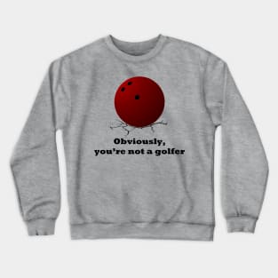 Big Lebowski Obviously you're not a golfer Crewneck Sweatshirt